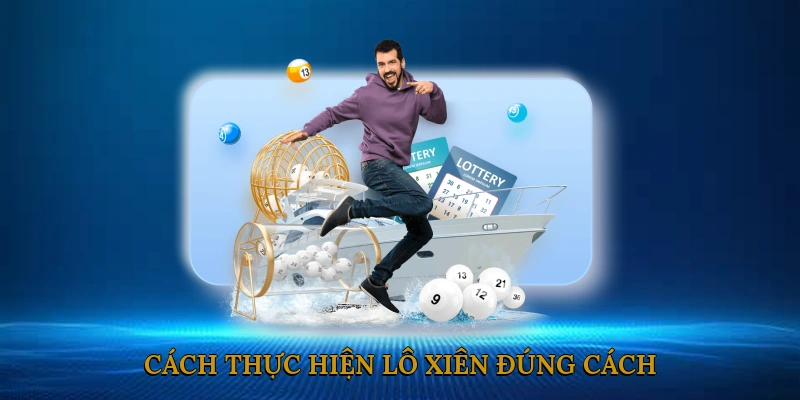 Cách Thực Hiện Lô Xiên Đúng Cách
