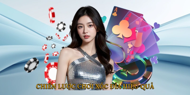 Chiến lược chơi xóc đĩa hiệu quả