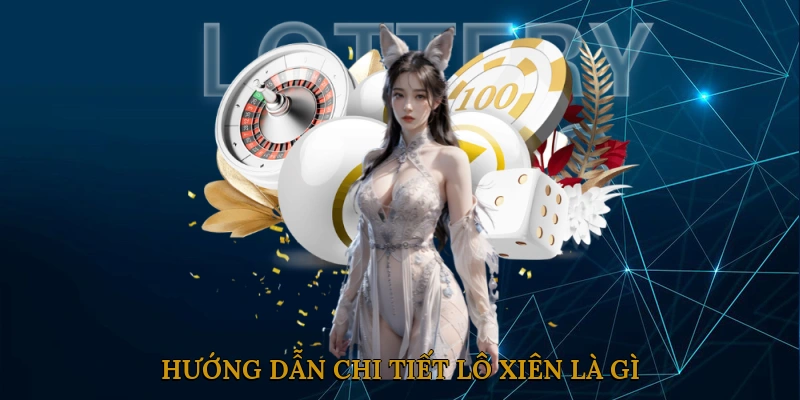 Hướng dẫn chi tiết lô xiên là gì