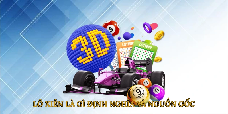 Lô xiên là gì? Định Nghĩa Và Nguồn Gốc