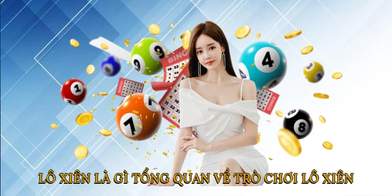 Lô xiên là gì? Tổng quan về trò chơi lô xiên