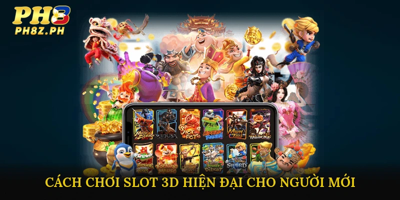 Cách Chơi Slot 3D Hiện Đại Cho Người Mới