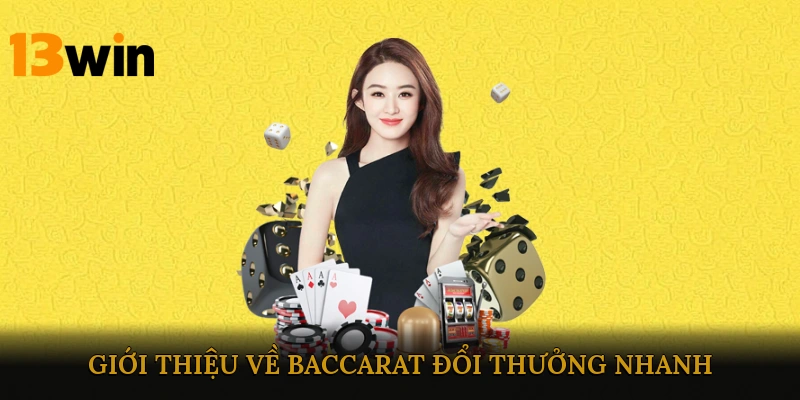 Giới Thiệu Về Baccarat Đổi Thưởng Nhanh