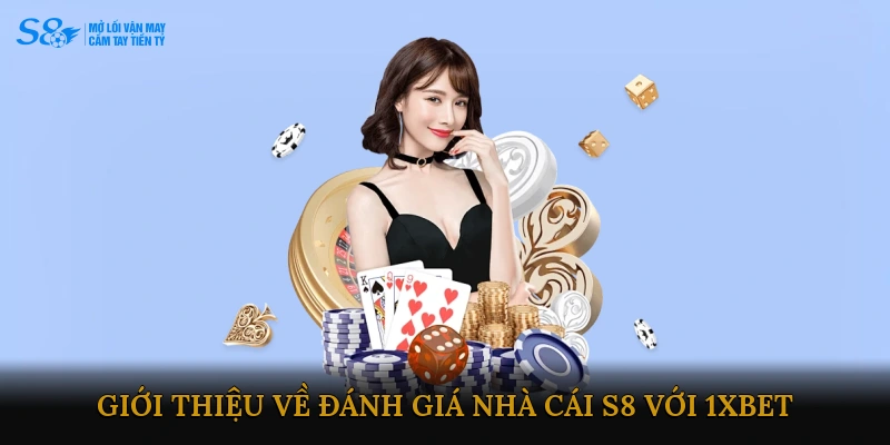 Giới thiệu chung về Đánh giá Nhà cái S8 với 1XBET